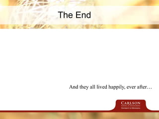 The End
And they all lived happily, ever after…
 