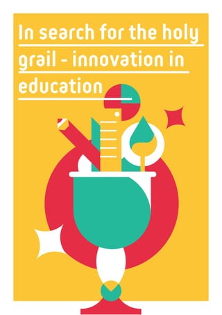 1 4
In search for the holy
grail - innovation in
education
 