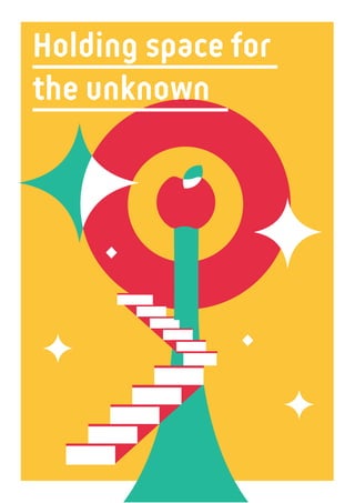 4 0
Holding space for
the unknown
 