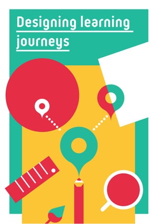 6 2
Designing learning
journeys
 