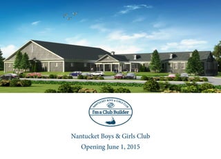 Nantucket Boys & Girls Club
Opening June 1, 2015
 