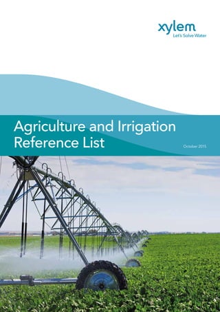 Agriculture and Irrigation
Reference List October 2015
XylemConfidential&Proprietaryinformation
 