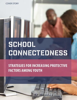 SCHOOL
CONNECTEDNESS
STRATEGIES FOR INCREASING PROTECTIVE
FACTORS AMONG YOUTH
COVER STORY
12  ACE REVIEW  |  WINTER 2016 ACEREVIEW.ORG
 
