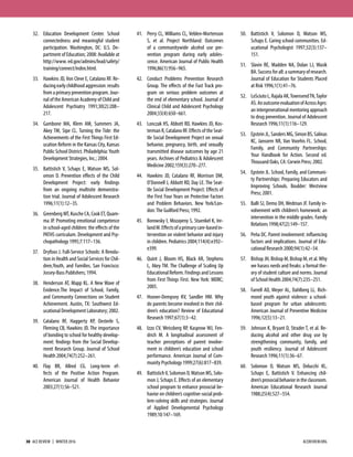 32. Education Development Center. School
connectedness and meaningful student
participation. Washington, DC: U.S. De-
partment of Education; 2008: Available at
http://www. ed.gov/admins/lead/safety/
training/connect/index.html.
33. Hawkins JD, Von Cleve E, Catalano RF. Re-
ducingearlychildhoodaggression:results
from a primary prevention program. Jour-
nal of the American Academy of Child and
Adolescent Psychiatry 1991;30(2):208–
217.
34. Gambone MA, Klem AM, Summers JA,
Akey TM, Sipe CL. Turning the Tide: the
Achievements of the First Things First Ed-
ucation Reform in the Kansas City, Kansas
Public School District. Philadelphia:Youth
Development Strategies, Inc.; 2004.
35. Battistich V, Schaps E, Watson MS, Sol-
omon D. Prevention eﬀects of the Child
Development Project: early findings
from an ongoing multisite demonstra-
tion trial. Journal of Adolescent Research
1996;11(1):12–35.
36. Greenberg MT, Kusche CA, Cook ET, Quam-
ma JP. Promoting emotional competence
in school-aged children: the eﬀects of the
PATHS curriculum. Development and Psy-
chopathology 1995;7:117–136.
37. Dryfoos J. Full-Service Schools: A Revolu-
tion in Health and Social Services for Chil-
dren,Youth, and Families. San Francisco:
Jossey-Bass Publishers; 1994.
38. Henderson AT, Mapp KL. A New Wave of
Evidence.The Impact of School, Family,
and Community Connections on Student
Achievement. Austin, TX: Southwest Ed-
ucational Development Laboratory; 2002.
39. Catalano RF, Haggerty KP, Oesterle S,
Fleming CB, Hawkins JD. The importance
of bonding to school for healthy develop-
ment: findings from the Social Develop-
ment Research Group. Journal of School
Health 2004;74(7):252–261.
40. Flay BR, Allred CG. Long-term ef-
fects of the Positive Action Program.
American Journal of Health Behavior
2003;27(1):S6–S21.
41. Perry CL, Williams CL, Veblen-Mortenson
S, et al. Project Northland: Outcomes
of a communitywide alcohol use pre-
vention program during early adoles-
cence. American Journal of Public Health
1996;86(1):956–965.
42. Conduct Problems Prevention Research
Group. The eﬀects of the Fast Track pro-
gram on serious problem outcomes at
the end of elementary school. Journal of
Clinical Child and Adolescent Psychology
2004;33(4):650–661.
43. Lonczak HS, Abbott RD, Hawkins JD, Kos-
terman R, Catalano RF. Eﬀects of the Seat-
tle Social Development Project on sexual
behavior, pregnancy, birth, and sexually
transmitted disease outcomes by age 21
years. Archives of Pediatrics & Adolescent
Medicine 2002;159(3):270–277.
44. Hawkins JD, Catalano RF, Morrison DM,
O’Donnell J, Abbott RD, Day LE. The Seat-
tle Social Development Project: Eﬀects of
the First Four Years on Protective Factors
and Problem Behaviors. New York/Lon-
don:The Guilford Press; 1992.
45. Borowsky I, Mozayeny S, Stuenkel K, Ire-
landM.Eﬀectsofaprimarycare-basedin-
tervention on violent behavior and injury
in children. Pediatrics 2004;114(4):e392–
e399.
46. Quint J, Bloom HS, Black AR, Stephens
L, Akey TM. The Challenge of Scaling Up
Educational Reform. Findings and Lessons
from First Things First. New York: MDRC;
2005.
47. Hoover-Dempsey KV, Sandler HM. Why
do parents become involved in their chil-
dren’s education? Review of Educational
Research 1997;67(1):3–42.
48. Izzo CV, Weissberg RP, Kasprow WJ, Fen-
drich M. A longitudinal assessment of
teacher perceptions of parent involve-
ment in children’s education and school
performance. American Journal of Com-
munity Psychology 1999;27(6):817–839.
49. BattistichV, Solomon D,Watson MS, Solo-
mon J, Schaps E. Eﬀects of an elementary
school program to enhance prosocial be-
havior on children’s cognitive-social prob-
lem-solving skills and strategies. Journal
of Applied Developmental Psychology
1989;10:147–169.
50. Battistich V, Solomon D, Watson MS,
Schaps E. Caring school communities. Ed-
ucational Psychologist 1997;32(3):137–
151.
51. Slavin RE, Madden NA, Dolan LJ, Wasik
BA.Successforall:asummaryofresearch.
Journal of Education for Students Placed
at Risk 1996;1(1):41–76.
52. LoSciutoL,RajalaAK,TownsendTN,Taylor
AS.AnoutcomeevaluationofAcrossAges:
an intergenerational mentoring approach
to drug prevention. Journal of Adolescent
Research 1996;11(1):116–129.
53. Epstein JL, Sanders MG, Simon BS, Salinas
KC, Jansorm NR, Van Voorhis FL. School,
Family, and Community Partnerships:
Your Handbook for Action. Second ed.
Thousand Oaks, CA: Corwin Press; 2002.
54. Epstein JL. School, Family, and Communi-
ty Partnerships: Preparing Educators and
Improving Schools. Boulder: Westview
Press; 2001.
55. Balli SJ, Demo DH, Wedman JF. Family in-
volvement with children’s homework: an
intervention in the middle grades. Family
Relations 1998;47(2):149–157.
56. Peña DC. Parent involvement: influencing
factors and implications. Journal of Edu-
cational Research 2000;94(1):42–54.
57. Bishop JH, Bishop M, Bishop M, et al.Why
we harass nerds and freaks: a formal the-
ory of student culture and norms. Journal
of School Health 2004;74(7):235–251.
58. Farrell AD, Meyer AL, Dahlberg LL. Rich-
mond youth against violence: a school-
based program for urban adolescents.
American Journal of Preventive Medicine
1996;12(5):13–21.
59. Johnson K, Bryant D, Strader T, et al. Re-
ducing alcohol and other drug use by
strengthening community, family, and
youth resiliency. Journal of Adolescent
Research 1996;11(1):36–67.
60. Solomon D, Watson MS, Delucchi KL,
Schaps E, Battistich V. Enhancing chil-
dren’sprosocialbehaviorintheclassroom.
American Educational Research Journal
1988;25(4):527–554.
30  ACE REVIEW  |  WINTER 2016 ACEREVIEW.ORG
 