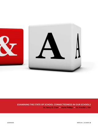 EXAMINING THE STATE OF SCHOOL CONNECTEDNESS IN OUR SCHOOLS
Dr. Henry G. Cram  Marie Phillips  Dr. Priscilla L. Feir
ACEREVIEW.ORG WINTER 2016  |  ACE REVIEW  33
 