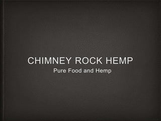CHIMNEY ROCK HEMP
Pure Food and Hemp
 