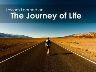 The Journey of Life
Lessons Learned on
 