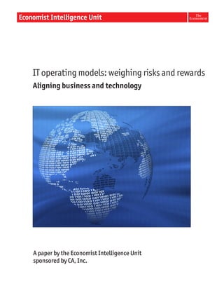 A paper by the Economist Intelligence Unit
sponsored by CA, Inc.
IT operating models: weighing risks and rewards
Aligning business and technology
 
