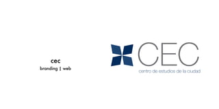 cec
branding | web
CECcentro de estudios de la ciudad
 