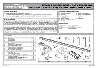 Page 1 of 10
CVS002 PRORACK HEAVY DUTY TRACK AND
CROSSBAR SYSTEM FOR HYUNDAI ILOAD / IMAX 2008+
TOOLS AND COMPONENTS REQUIRED
•	 Allen Key (provided)
•	 Wrench
•	 Vacuum Cleaner
•	 Rivet Gun
•	 Rivets (provided)
•	 Zinc Rich Cold Galvanizing
Coating
FIRST TIME INSTALLATION
•	 Please read instructions carefully before installation.
•	 Check the contents of the kit. Contact your Prorack dealer if any parts appear missing or damaged.
•	 Clean your roof thoroughly prior to fitting the Prorack Heavy Duty Track and Crossbar System.
IMPORTANT WARNING!
IT IS CRITICAL THAT ALL PRORACK RACKS AND ACCESSORIES BE PROPERLY AND SECURELY ATTACHED
TO YOUR VEHICLE. IMPROPER ATTACHMENT COULD RESULT IN AN AUTOMOBILE ACCIDENT, AND
COULD CAUSE SERIOUS BODILY INJURY OR DEATH TO YOU OR TO OTHERS. YOU ARE RESPONSIBLE
FOR SECURING THE RACKS AND ACCESSORIES TO YOUR CAR, CHECKING THE ATTACHMENTS PRIOR
TO USE, AND PERIODICALLY INSPECTING THE PRODUCTS FOR ADJUSTMENT, WEAR, AND DAMAGE.
THEREFORE, YOU MUST READ AND UNDERSTAND ALL OF THE INSTRUCTIONS AND CAUTIONS SUPPLIED
WITH YOUR PRORACK PRODUCT PRIOR TO INSTALLATION OR USE. IF YOU DO NOT UNDERSTAND ALL
OF THE INSTRUCTIONS AND CAUTIONS, OR IF YOU HAVE NO MECHANICAL EXPERIENCE AND ARE NOT
THOROUGHLY FAMILIAR WITH THE INSTALLATION PROCEDURES, YOU SHOULD HAVE THE PRODUCT
INSTALLED BY A PROFESSIONAL INSTALLER SUCH AS A ROOF RACK SPECIALIST.
Item Component Qty
1 Allen Key 5mm 1
2 Allen Key 3mm 1
3 Drill Bit 4.9mm 1
4 Leg Assembly 6
5 Rivet ø4.8 x 13.5mm Sealed 18
6 Washer M8 x 16.8 x 1.7mm 6
7 Capscrew Button Head M8 x 30 2
8 Capscrew Button Head M8 x 35 2
9 Nut Square M8 28 x 28 x 5 4
10 Knob 2 Lobe with M6 x 30 Hex Bolt 6
11 Key (set of 2) 1
12 Trades Height Packer P3 6
13 Prorack HD Bar & Strip Assembly 1500mm 3
14 Prorack HD Endcap 2
15 Endcap Screw Self Tap Ø4 x 10.4mm M 6
16 Track Assembly Hyundai iLoad 2
17 Track End Cap Hyundai iLoad 6
05-13-241 Rev 1
KIT CONTENTS
1
ABBREVIATIONS
Abbreviation Corresponding Text
LHS Left Hand Side
RHS Right Hand Side
•	 Mastic Silicone Sealant
•	 Ø4mm or Ø5mm Pin Punch
•	 Drill Stop
•	 Saw
•	 Soft Pencil
2
3
5
6
8
7
9 10
11
12
13
14
15
16
17
4
 