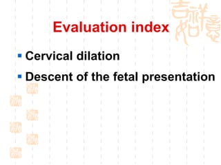 Evaluation index Cervical dilation Descent of the fetal presentation 