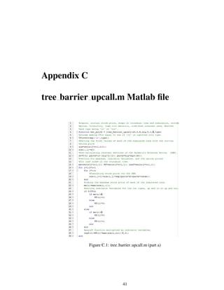 Appendix C
tree barrier upcall.m Matlab ﬁle
Figure C.1: tree barrier upcall.m (part a)
41
 