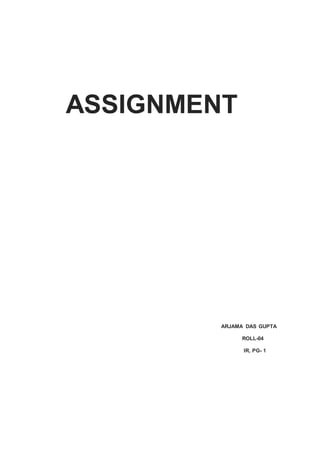 ASSIGNMENT
ARJAMA DAS GUPTA
ROLL-04
IR, PG- 1
 