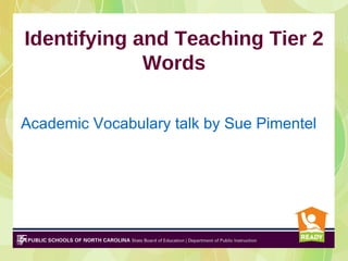 Identifying and Teaching Tier 2
             Words

Academic Vocabulary talk by Sue Pimentel (auth
 