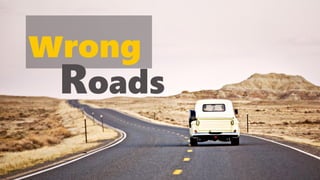 wrong
Roads
 