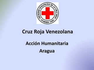 Cruz Roja Venezolana
Acción Humanitaria
Aragua
 