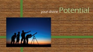 your divine Potential