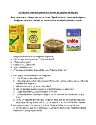 Actividades para trabajar los días martes 23 y jueves 25 de junio
Para comenzar a trabajar sobre este tema, “Agroindustria...