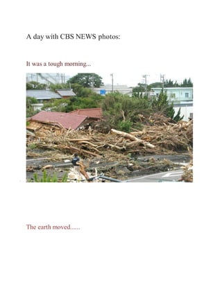 A day with CBS NEWS photos:
It was a tough morning...
•
The earth moved......
 