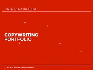 PATRICIA MADEIRA . CREATIVE WRITER1
PATRÍCIA MADEIRA
COPYWRITING
PORTFOLIO
 