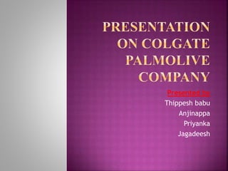 Presented by
Thippesh babu
Anjinappa
Priyanka
Jagadeesh
 