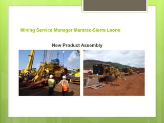 Mining Service Manager Mantrac-Sierra Leone
New Product Assembly
 