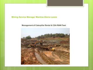 Mining Service Manager Mantrac-Sierra Leone
Management of Caterpillar Rental & CSA R&M Fleet
 