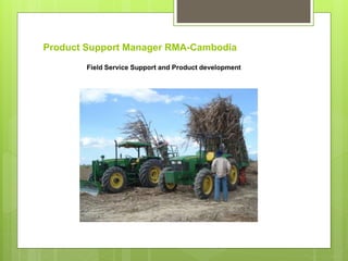 Product Support Manager RMA-Cambodia
Field Service Support and Product development
 