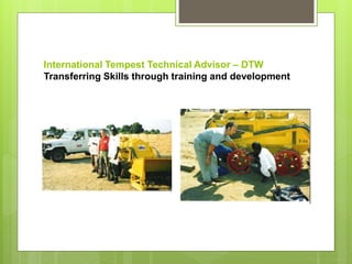 International Tempest Technical Advisor – DTW
Transferring Skills through training and development
 