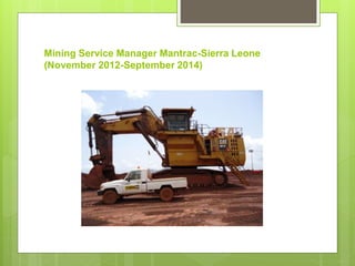 Mining Service Manager Mantrac-Sierra Leone
(November 2012-September 2014)
 