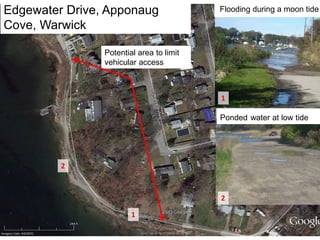 1
Potential area to limit
vehicular access
2
Edgewater Drive, Apponaug
Cove, Warwick
Flooding during a moon tide
1
Ponded water at low tide
2
 