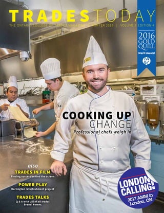 cooking Up
ChangeProfessional chefs weigh in
Trades Talks
Q & A with Jill of all trades
Brandi Ferenc
also
trades in film
Finding success behind the screen
POWER PLAY
Darlington refurbishment project
2017 AMM in
London, ON
 