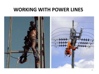 25
WORKING WITH POWER LINES
 