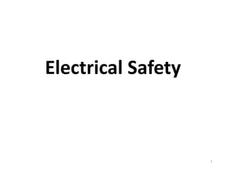 1
Electrical Safety
 