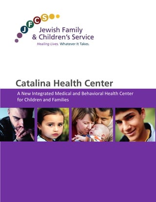 Catalina Health Center
A New Integrated Medical and Behavioral Health Center
for Children and Families
 