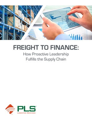 FREIGHT TO FINANCE:
How Proactive Leadership
Fulfills the Supply Chain
 