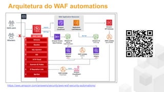Arquitetura do WAF automations
https://aws.amazon.com/answers/security/aws-waf-security-automations/
 