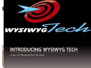 A tour of WysiwygTech Services
 