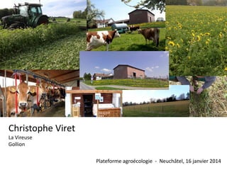 Christophe Viret
La Vireuse
Gollion
Plateforme agroécologie - Neuchâtel, 16 janvier 2014

 