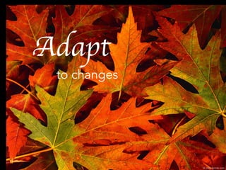 Adapt
to changes
 