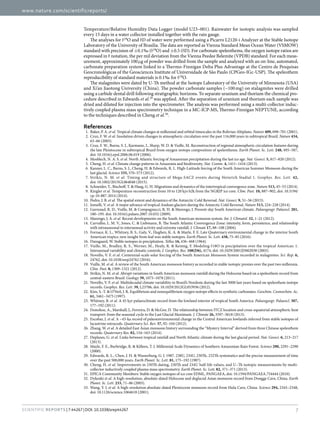 www.nature.com/scientificreports/
7Scientific Reports | 7:44267 | DOI: 10.1038/srep44267
Temperature/Relative Humidity Data Logger (model U23–001). Rainwater for isotopic analysis was sampled
every 15 days in a water collector installed together with the rain gauge.
The analyses for δ​18
O and δ​D of water were performed using a Picarro L2120-i Analyzer at the Stable Isotope
Laboratory of the University of Brasilia. The data are reported as Vienna Standard Mean Ocean Water (VSMOW)
standard with precision of ±​0.1‰ (δ​18
O) and ±​0.5 (δ​D). For carbonate speleothems, the oxygen isotope ratios are
expressed in δ​notation, the per mil deviation from the Vienna Peedee Belemite (VPDB) standard. For each meas-
urement, approximately 100 μ​g of powder was drilled from the sample and analyzed with an on-line, automated,
carbonate preparation system linked to a Thermo-Finnigan Delta Plus Advantage at the Centro de Pesquisas
Geocronológicas of the Geosciences Institute of Universidade de São Paulo (CPGeo-IGc-USP). The speleothem
reproducibility of standard materials is 0.1‰ for δ​18
O.
The stalagmites were dated by U-Th method at the Isotope Laboratory of the University of Minnesota (USA)
and Xi’an Jiaotong University (China). The powder carbonate samples (~100 mg) on stalagmites were drilled
using a carbide dental drill following stratigraphic horizons. To separate uranium and thorium the chemical pro-
cedure described in Edwards et al.29
was applied. After the separation of uranium and thorium each sample was
dried and diluted for injection into the spectrometer. The analysis was performed using a multi-collector induc-
tively coupled plasma mass spectrometry technique in a MC-ICP-MS, Thermo-Finnigan NEPTUNE, according
to the techniques described in Cheng et al.30
.
References
1.	 Baker, P. A. et al. Tropical climate changes at millennial and orbital timescales in the Bolivian Altiplano. Nature 409, 698–701 (2001).
2.	 Cruz, F. W. et al. Insolation driven changes in atmospheric circulation over the past 116,000 years in subtropical Brazil. Nature 434,
63–66 (2005).
3.	 Cruz, F. W., Burns, S. J., Karmann, I., Sharp, W. D. & Vuille, M. Reconstruction of regional atmospheric circulation features during
the late Pleistocene in subtropical Brazil from oxygen isotope composition of speleothems. Earth Planet. Sc. Lett. 248, 495–507,
doi: 10.1016/j.epsl.2006.06.019 (2006).
4.	 Mosblech, N. A. S. et al. North Atlantic forcing of Amazonian precipitation during the last ice age. Nat. Geosci. 5, 817–820 (2012).
5.	 Cheng, H. et al. Climate change patterns in Amazonia and biodiversity. Nat. Comm. 4, 1411–1416 (2013).
6.	 Kanner, L. C., Burns, S. J., Cheng, H. & Edwards, R. L. High-Latitude forcing of the South American Summer Monsoon during the
last glacial. Science 335, 570–573 (2012).
7.	 Stríkis, N. M. et al. Timing and structure of Mega-SACZ events during Heinrich Stadial 1. Geophys. Res. Lett. 42,
doi: 10.1002/2015GL064048 (2015).
8.	 Schneider, T., Bischoff, T. & Haug, G. H. Migrations and dynamics of the intertropical convergence zone. Nature 513, 45–53 (2014).
9.	 Kingler et al. Temperature reconstruction from 10 to 120 kys b2k from the NGRIP ice core. Clim. Past. 10, 887–902, doi: 10.5194/
cp-10-887-2014 (2014).
10.	 Pedro, J. B. et al. The spatial extent and dynamics of the Antarctic Cold Reversal. Nat. Geosci. 9, 51–56 (2015).
11.	 Jomelli, V. et al. A major advance of tropical Andean glaciers during the Antarctic Cold Reversal. Nature 513, 224–228 (2014).
12.	 Garreaud, R. D., Vuille, M. & Compagnucci, R. H. & Marengo, J. Present-day South American climate. Palaeogeogr. Palaeocl. 281,
180–195. doi: 10.1016/j.palaeo.2007.10.032 (2009).
13.	 Marengo, J. A. et al. Recent developments on the South American monsoon system. Int. J. Climatol. 32, 1–21 (2012).
14.	 Carvalho, L. M. V., Jones, C. & Liebmann, B. The South Atlantic Convergence Zone: intensity, form, persistence, and relationship
with intraseasonal to interannual activity and extreme rainfall. J. Climate 17, 88–108 (2004).
15.	 Fornace, K. L., Whitney, B. S., Galy, V., Hughen, K. A. & Mayle, F. E. Late Quaternary environmental change in the interior South
American tropics: new insight from leaf wax stable isotopes. Earth Planet. Sc. Lett. 438, 75–85 (2016).
16.	 Dansgaard, W. Stable isotopes in precipitation. Tellus 16, 436–468 (1964).
17.	 Vuille, M., Bradley, R. S., Werner, M., Healy, R. & Keimig, F. Modeling δ​18O in precipitation over the tropical Americas: 1.
Interannual variability and climatic controls. J. Geophys. Res. 108(D6), 4174, doi: 10.1029/2001JD002038 (2003).
18.	 Novello, V. F. et al. Centennial-scale solar forcing of the South American Monsoon System recorded in stalagmites. Sci. Rep. 6,
24762, doi: 10.1038/srep24762 (2016).
19.	 Vuille, M. et al. A review of the South American monsoon history as recorded in stable isotopic proxies over the past two millennia.
Clim. Past. 8, 1309–1321 (2012).
20.	 Stríkis, N. M. et al. Abrupt variations in South American monsoon rainfall during the Holocene based on a speleothem record from
central-eastern Brazil. Geology 39, 1075–1078 (2011).
21.	 Novello, V. F. et al. Multidecadal climate variability in Brazil’s Nordeste during the last 3000 last years based on speleothem isotope
records. Geophys. Res. Lett. 39, L23706, doi: 10.1029/2012GL053936 (2012).
22.	 Kim, S.-T. & O’Neil, J. R. Equilibrium and nonequilibrium oxygen isotope effects in synthetic carbonates. Geochim. Cosmochim. Ac.
61, 3461–3475 (1997).
23.	 Whitney, B. et al. A 45 kyr palaeoclimate record from the lowland interior of tropical South America. Palaeogeogr. Palaeocl. 307,
177–192 (2011).
24.	 Donohoe, A., Marshall, J., Ferreira, D. & McGee, D. The relationship between ITCZ location and cross-equatorial atmospheric heat
transport: from the seasonal cycle to the Last Glacial Maximum. J. Climate 26, 3597–3618 (2013).
25.	 Escobar, J. et al. A ~43-ka record of paleoenvironmental change in the Central American lowlands inferred from stable isotopes of
lacustrine ostracods. Quaternary Sci. Rev. 37, 92–104 (2012).
26.	 Zhang, W. et al. A detailed East Asian monsoon history surrounding the “Mystery Interval” derived from three Chinese speleothem
records. Quaternary Res. 82, 154–163 (2014).
27.	 Deplazes, G. et al. Links between tropical rainfall and North Atlantic climate during the last glacial period. Nat. Geosci. 6, 213–217
(2013).
28.	 Mayle, F. E., Burbridge, R. & Killeen, T. J. Millennial-Scale Dynamics of Southern Amazonian Rain Forest. Science 290, 2291–2290
(2000).
29.	 Edwards, R. L., Chen, J. H. & Wasserburg, G. J. 1987. 238U, 234U, 230Th, 232Th systematics and the precise measurement of time
over the past 500,000 years. Earth Planet. Sc. Lett. 81, 175–192 (1987).
30.	 Cheng, H. et al. Improvements in 230Th dating, 230Th and 234U half-life values, and U–Th isotopic measurements by multi-
collector inductively coupled plasma mass spectrometry. Earth Planet. Sc. Lett. 82, 371–371 (2013).
31.	 EPICA Community Members: Stable oxygen isotopes of ice core EDML, PANGAEA, doi: 10.1594/PANGAEA.754444 (2010).
32.	 Dykoski et al. A high-resolution, absolute-dated Holocene and deglacial Asian monsoon record from Dongge Cave, China. Earth
Planet. Sc. Lett. 233, 71–86 (2005).
33.	 Wang, Y. J. et al. A high-resolution absolute-dated Pleistocene monsoon record from Hulu Cave, China. Science 294, 2345–2348,
doi: 10.1126/science.1064618 (2001).
 