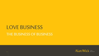 1
LOVE BUSINESS
THE BUSINESSOF BUSINESS
 