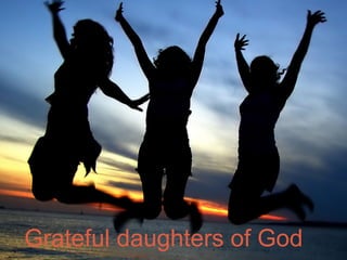 Grateful daughters of God