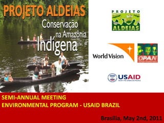 SEMI-ANNUAL MEETING ENVIRONMENTAL PROGRAM - USAID BRAZIL  Brasilia, May 2nd, 2011 