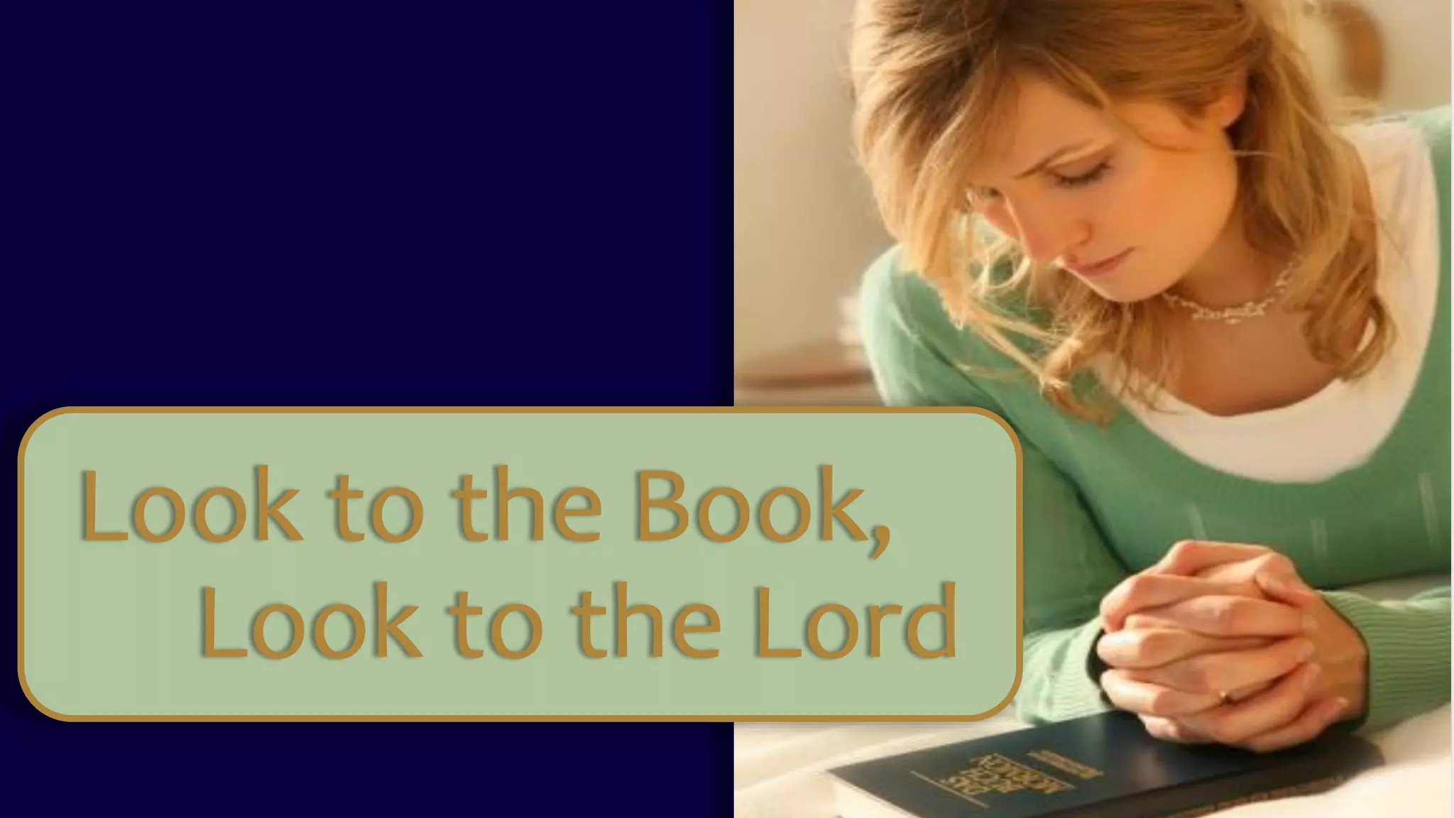 Look to the Book,
Look to the Lord