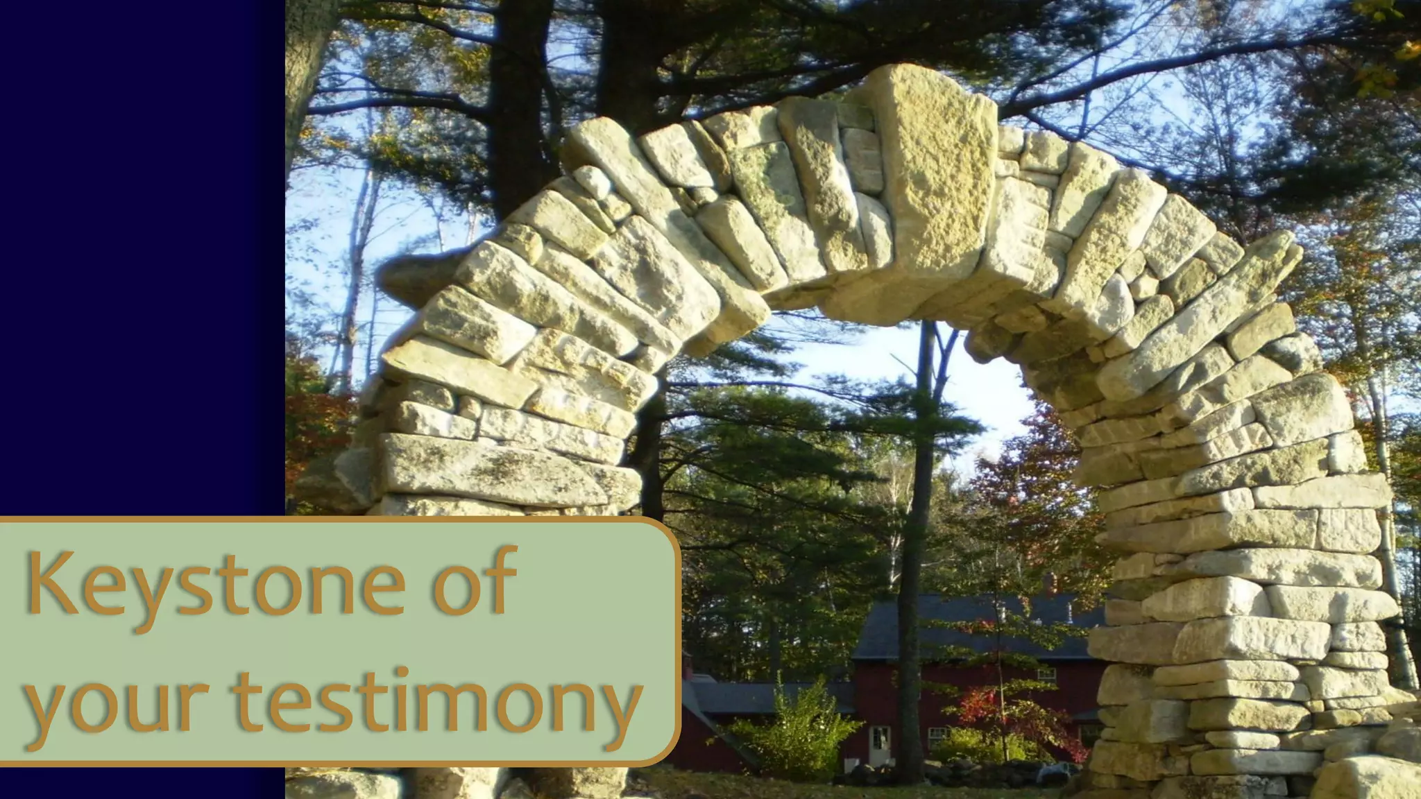 Keystone of
your testimony