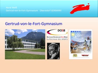 Horst Weiß
Gertrud-von-le-Fort-Gymnasium Oberstdorf GERMANY
Gertrud-von-le-Fort-Gymnasium
 