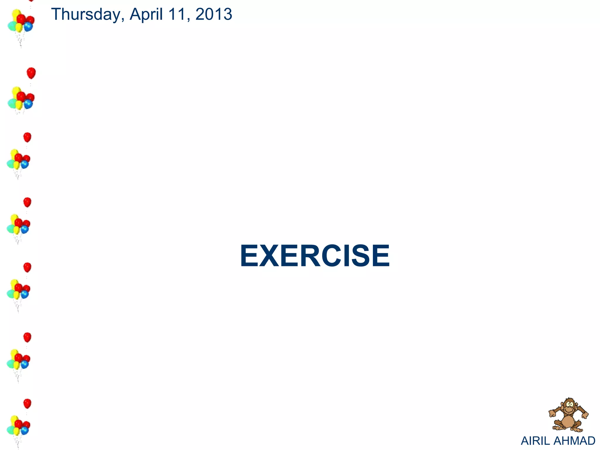 Thursday, April 11, 2013




                           EXERCISE




                                      AIRIL AHMAD
 