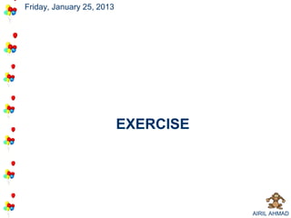 Friday, January 25, 2013




                           EXERCISE




                                      AIRIL AHMAD
 