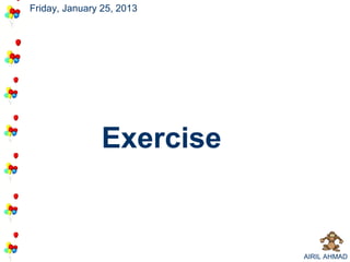 Friday, January 25, 2013




                Exercise


                           AIRIL AHMAD
 